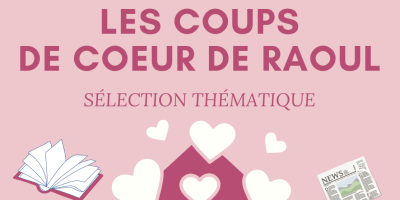 Les coups de coeur de Raoul..