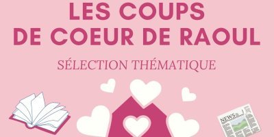 Les coups de coeur de Raoul...